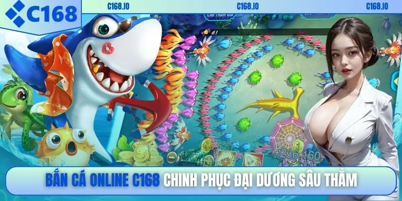 Bắn cá online C168 chinh phục đại dương sâu thẳm