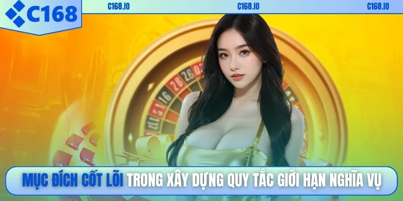 Mục đích cốt lõi trong xây dựng quy tắc giới hạn nghĩa vụ